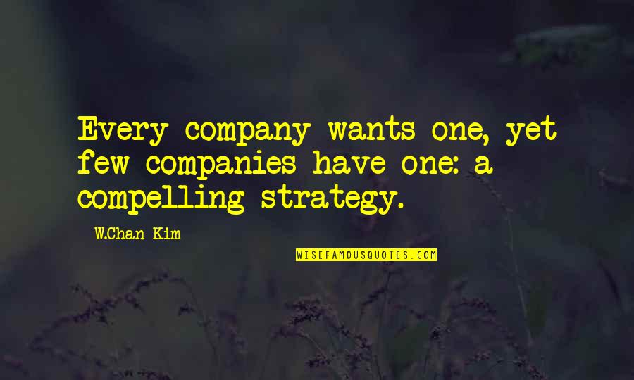 Comoedia Cinema Quotes By W.Chan Kim: Every company wants one, yet few companies have