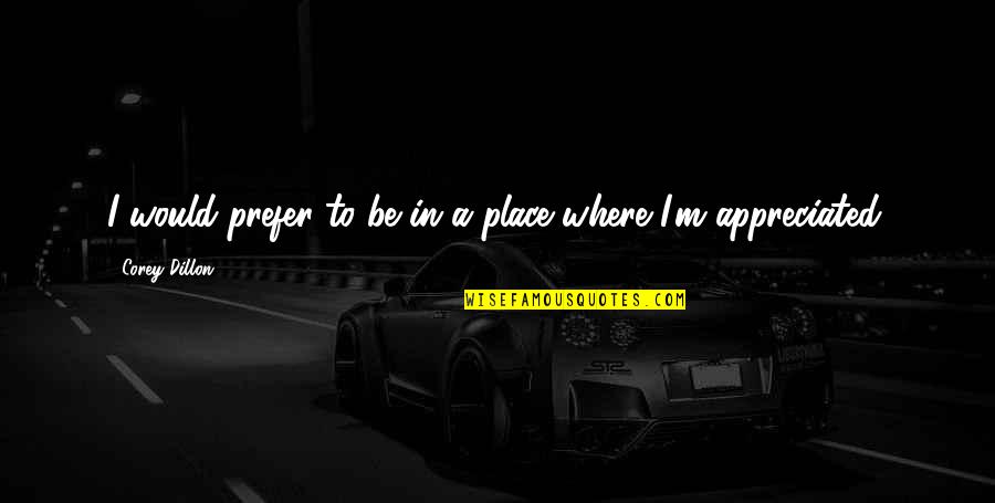 Comorbidity Synonym Quotes By Corey Dillon: I would prefer to be in a place Comorbidity Synonym Quotes By Corey Dillon: I would prefer to be in a place