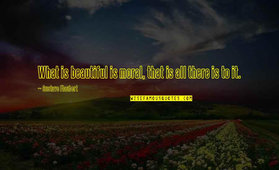 Comorin Quotes By Gustave Flaubert: What is beautiful is moral, that is all