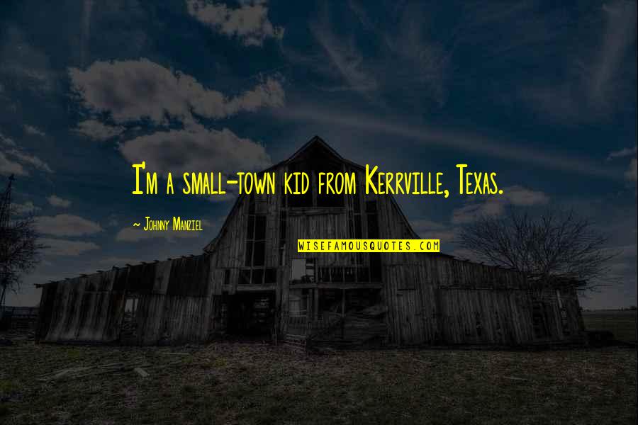 Comp Engg Quotes By Johnny Manziel: I'm a small-town kid from Kerrville, Texas.