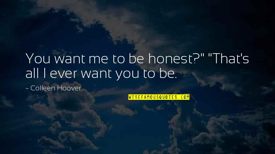 Comp Quotes By Colleen Hoover: You want me to be honest?" "That's all