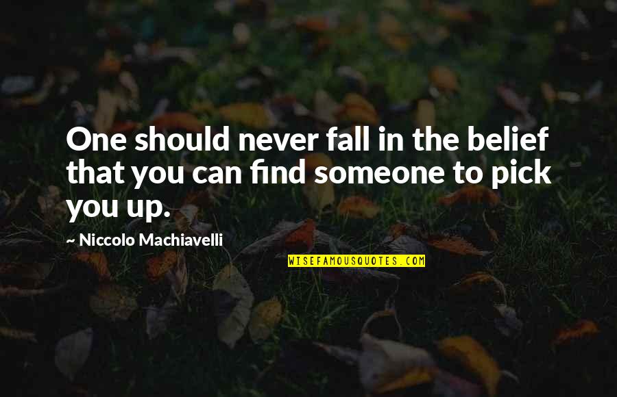 Comp Tences Infirmi Res Quotes By Niccolo Machiavelli: One should never fall in the belief that Comp Tences Infirmi Res Quotes By Niccolo Machiavelli: One should never fall in the belief that