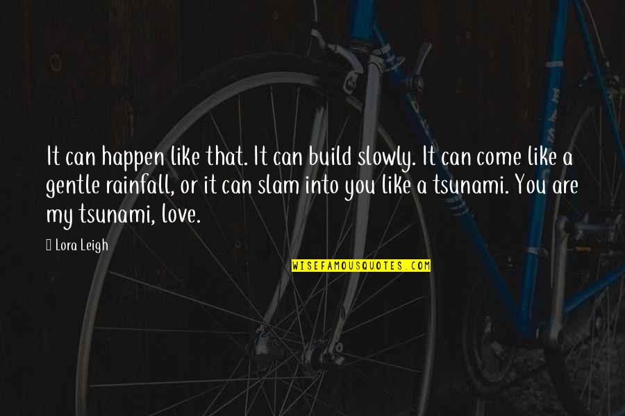 Comp Turbo Quotes By Lora Leigh: It can happen like that. It can build Comp Turbo Quotes By Lora Leigh: It can happen like that. It can build