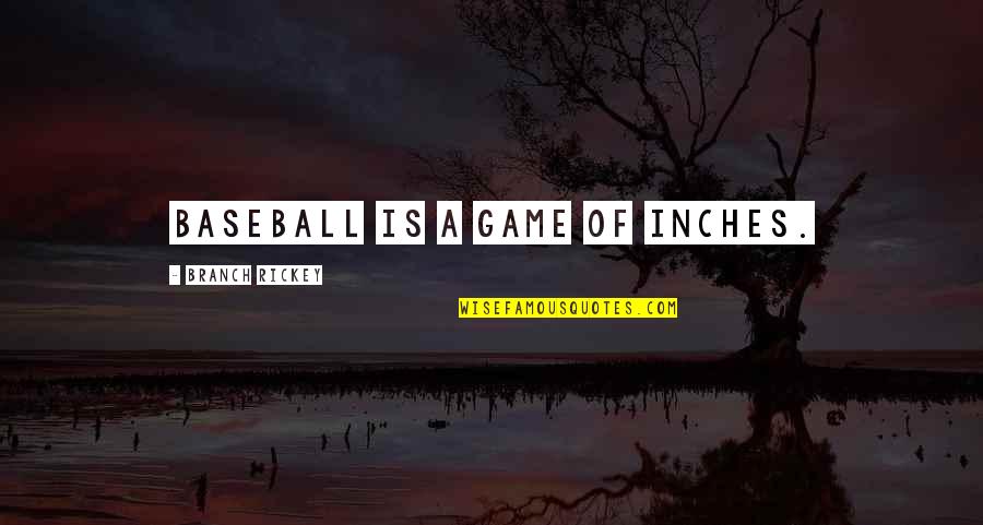 Compa Quotes By Branch Rickey: Baseball is a game of inches.