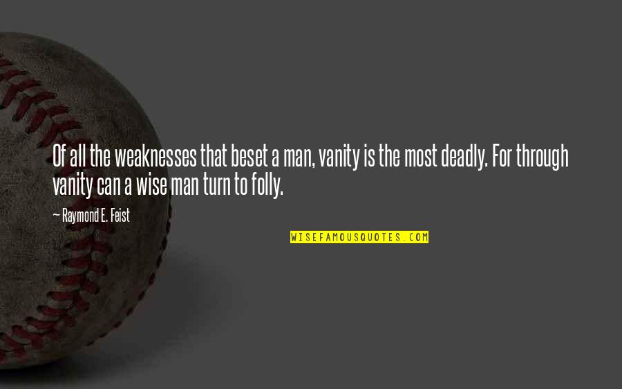 Compa Quotes By Raymond E. Feist: Of all the weaknesses that beset a man,