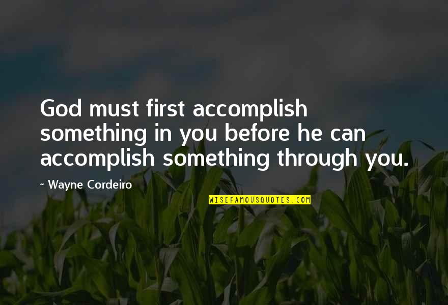 Compacent Quotes By Wayne Cordeiro: God must first accomplish something in you before