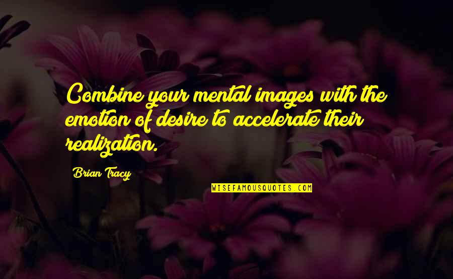 Compact Mirror Quotes By Brian Tracy: Combine your mental images with the emotion of