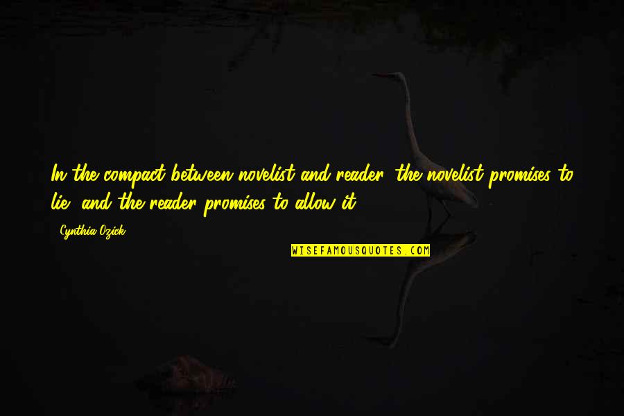 Compact Quotes By Cynthia Ozick: In the compact between novelist and reader, the