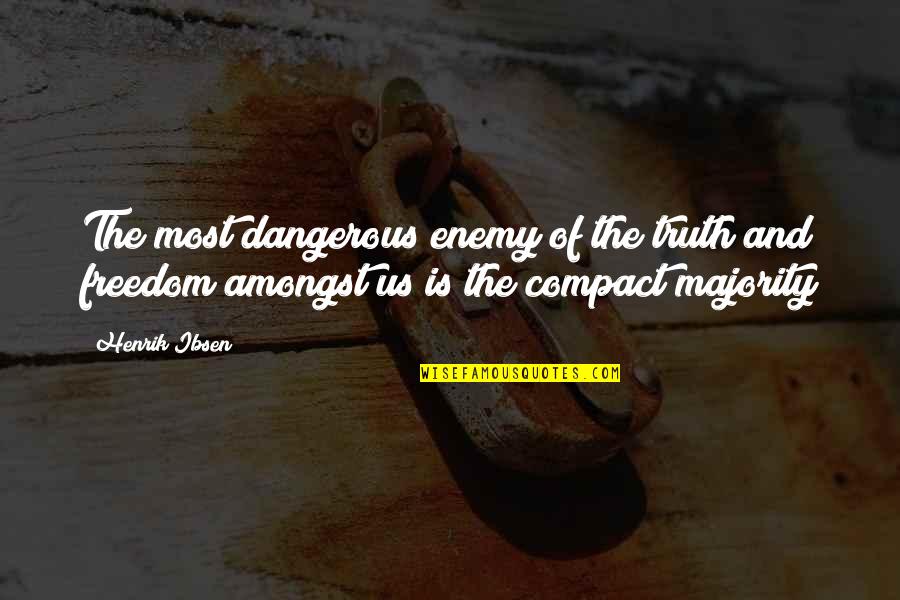Compact Quotes By Henrik Ibsen: The most dangerous enemy of the truth and