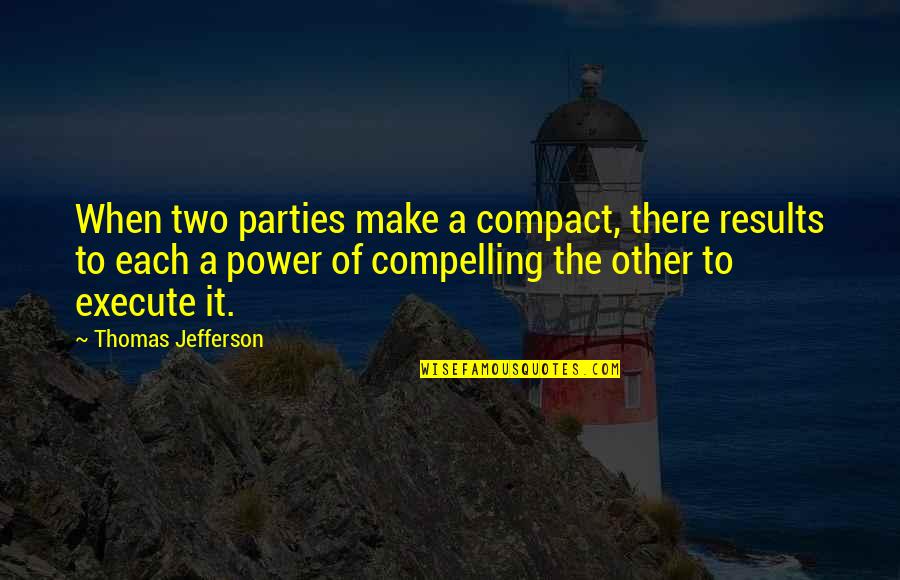 Compact Quotes By Thomas Jefferson: When two parties make a compact, there results