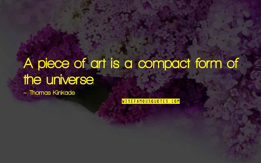 Compact Quotes By Thomas Kinkade: A piece of art is a compact form
