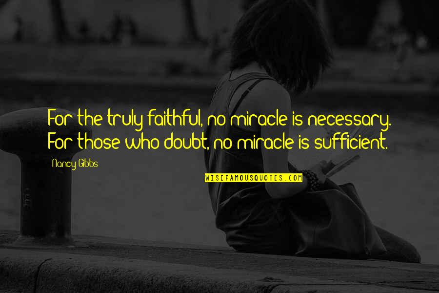 Compacta Font Quotes By Nancy Gibbs: For the truly faithful, no miracle is necessary.