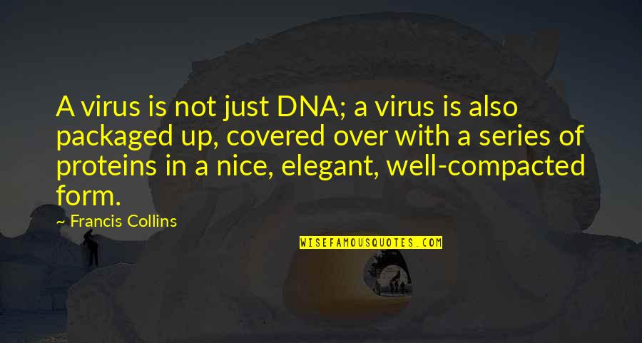 Compacted Quotes By Francis Collins: A virus is not just DNA; a virus