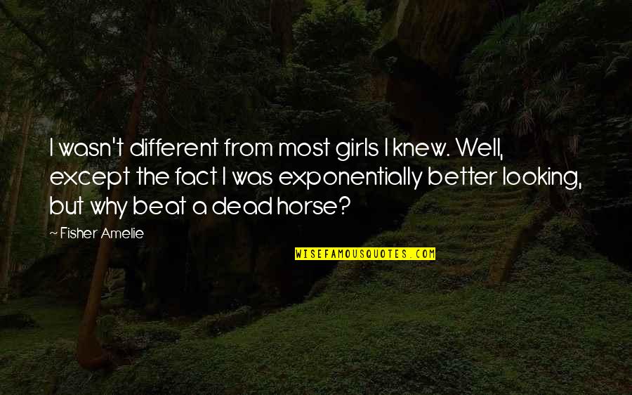 Compacted Synonym Quotes By Fisher Amelie: I wasn't different from most girls I knew.