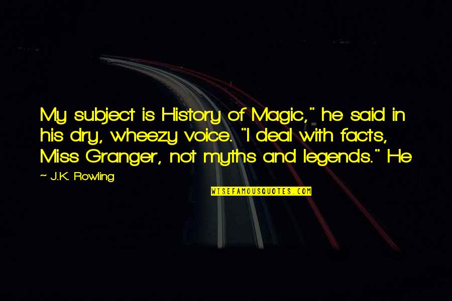 Compacts Quotes By J.K. Rowling: My subject is History of Magic," he said Compacts Quotes By J.K. Rowling: My subject is History of Magic," he said