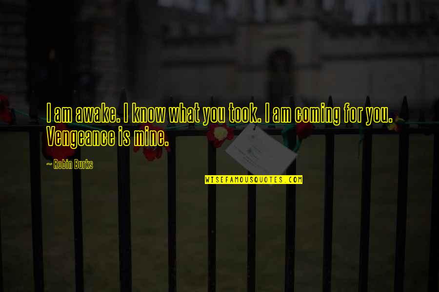 Compacts Quotes By Robin Burks: I am awake. I know what you took.