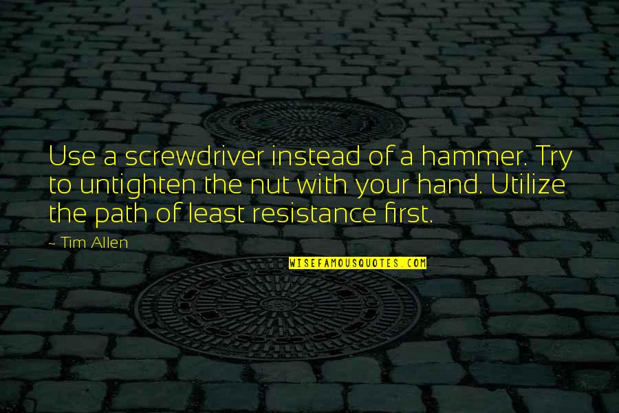 Compacts Quotes By Tim Allen: Use a screwdriver instead of a hammer. Try Compacts Quotes By Tim Allen: Use a screwdriver instead of a hammer. Try