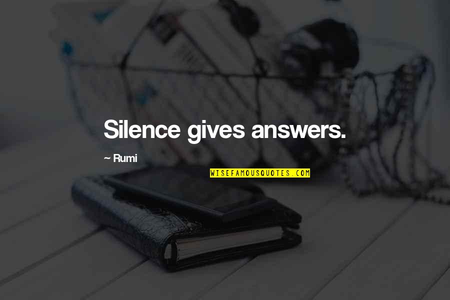 Compadecerse De Alguien Quotes By Rumi: Silence gives answers.