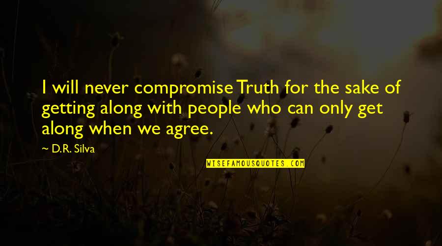 Compadezco Quotes By D.R. Silva: I will never compromise Truth for the sake