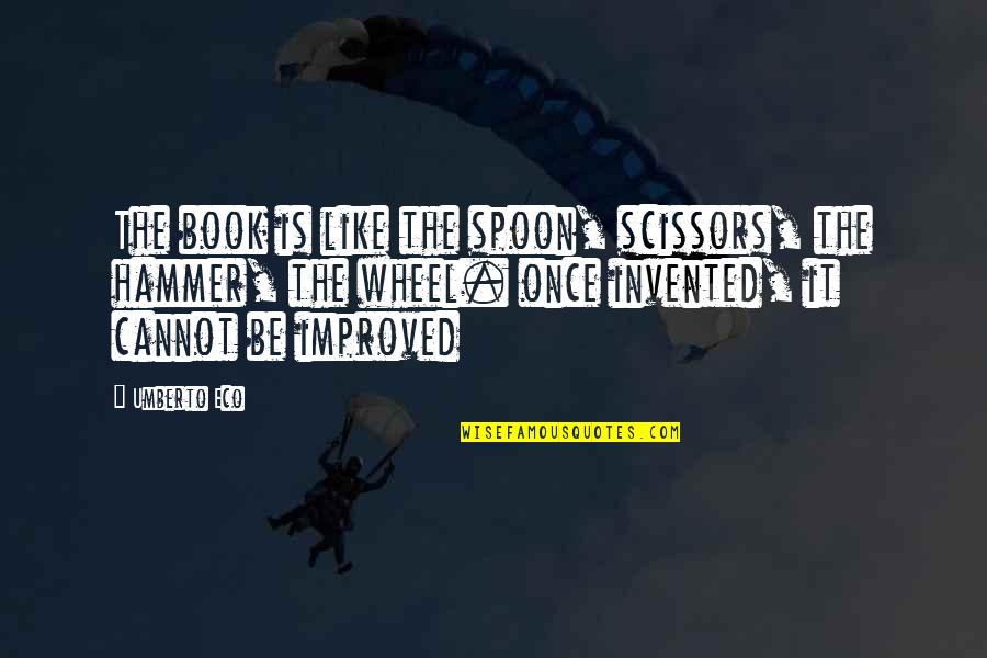 Compadezco Quotes By Umberto Eco: The book is like the spoon, scissors, the