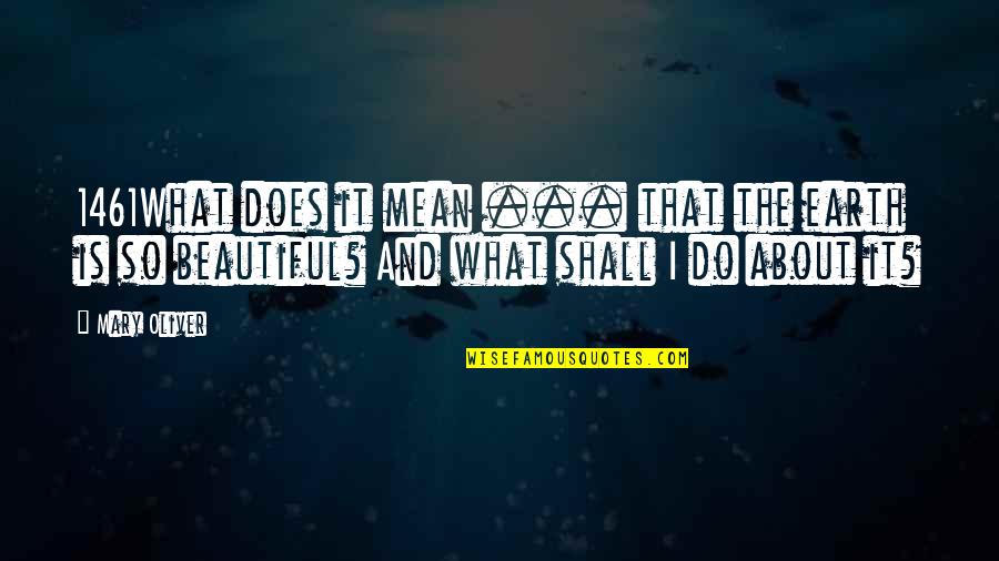 Compadezco Significado Quotes By Mary Oliver: 1461What does it mean ... that the earth Compadezco Significado Quotes By Mary Oliver: 1461What does it mean ... that the earth