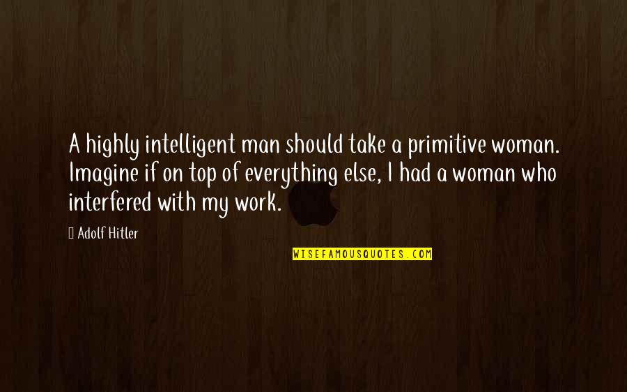 Compadres Movie Quotes By Adolf Hitler: A highly intelligent man should take a primitive Compadres Movie Quotes By Adolf Hitler: A highly intelligent man should take a primitive