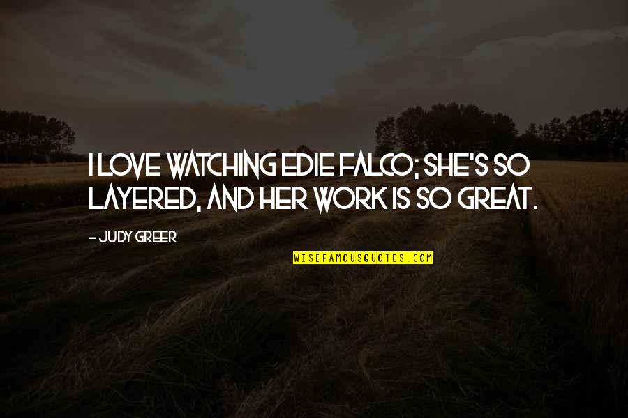 Compadres Movie Quotes By Judy Greer: I love watching Edie Falco; she's so layered,