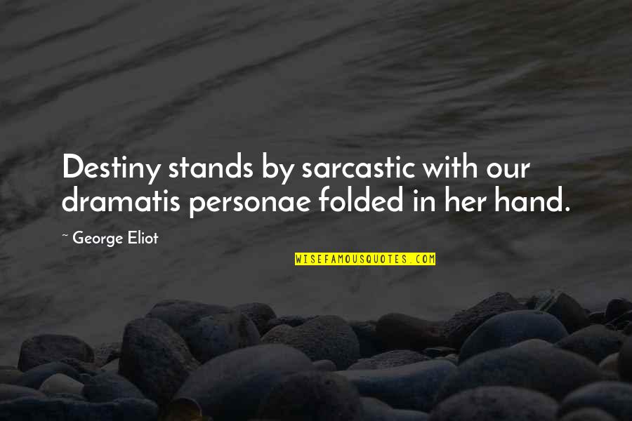 Compagne Publicitaire Quotes By George Eliot: Destiny stands by sarcastic with our dramatis personae