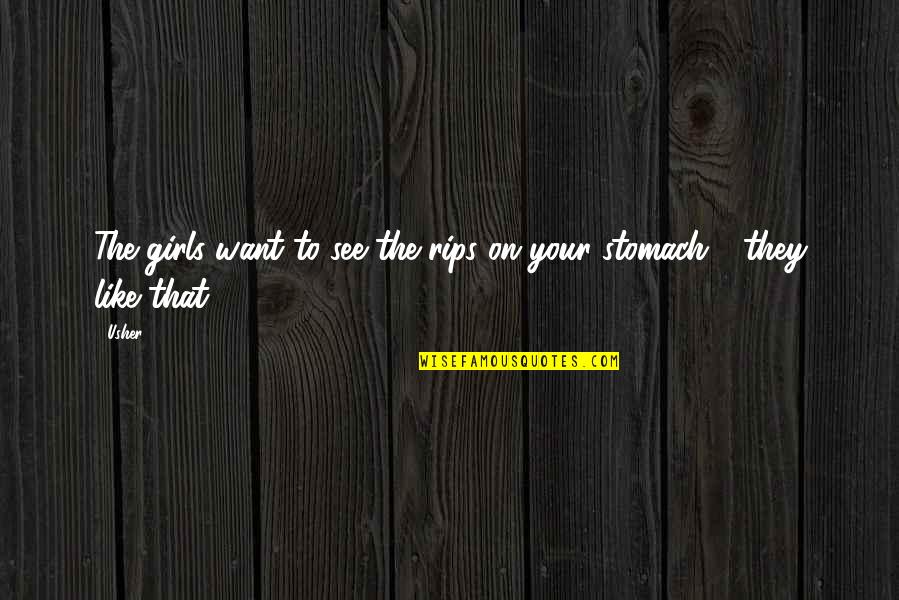 Compagnia Del Quotes By Usher: The girls want to see the rips on