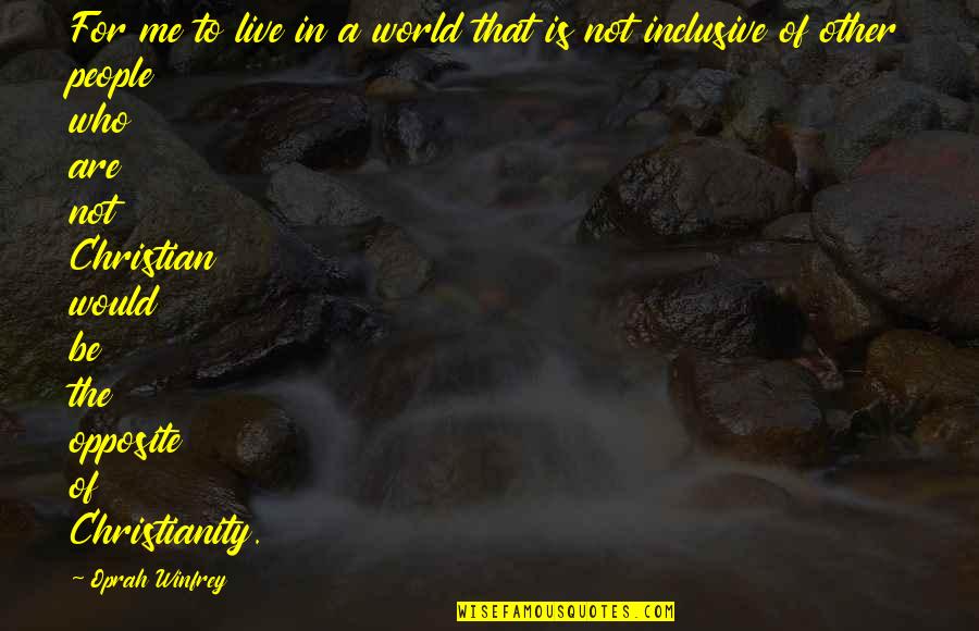 Compagnola Quotes By Oprah Winfrey: For me to live in a world that