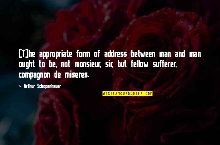Compagnon Quotes By Arthur Schopenhauer: [T]he appropriate form of address between man and