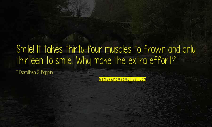 Compagnon Quotes By Dorothea S. Kopplin: Smile! It takes thirty-four muscles to frown and