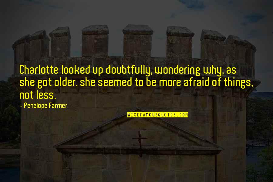 Compagnon Quotes By Penelope Farmer: Charlotte looked up doubtfully, wondering why, as she