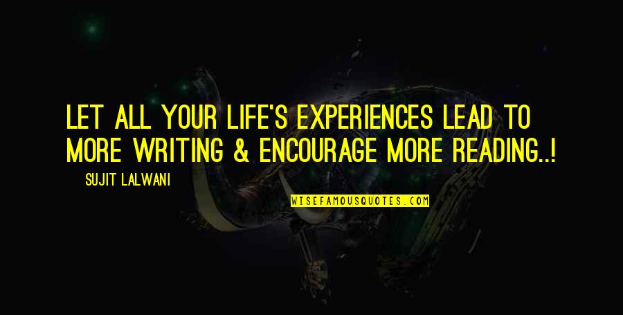 Compagnoni Giuseppe Quotes By Sujit Lalwani: Let All Your Life's Experiences Lead To More