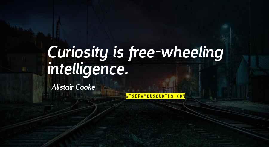 Compagnons Demmaus Quotes By Alistair Cooke: Curiosity is free-wheeling intelligence.