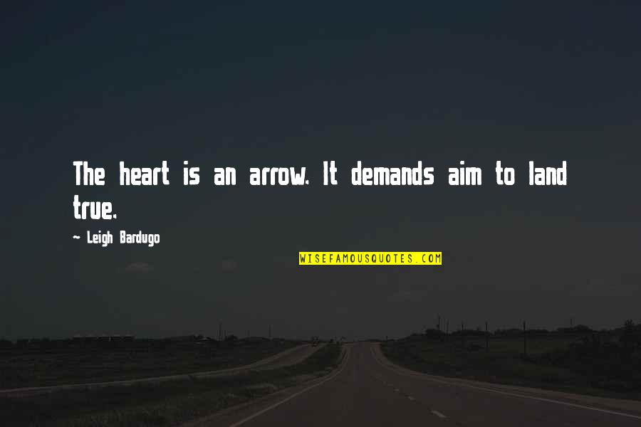 Compaixao Dicionario Quotes By Leigh Bardugo: The heart is an arrow. It demands aim