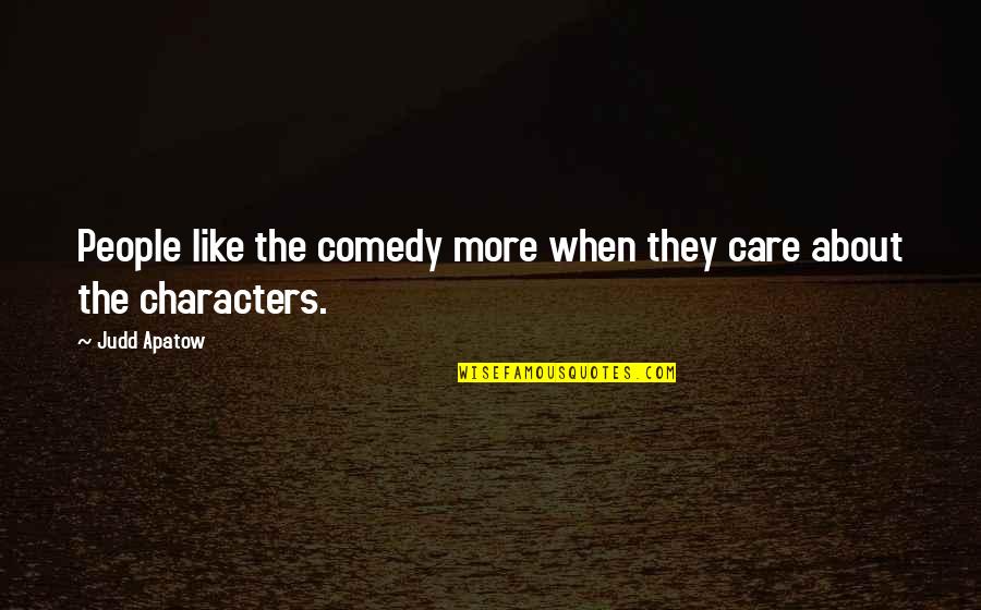 Compaixao Frases Quotes By Judd Apatow: People like the comedy more when they care