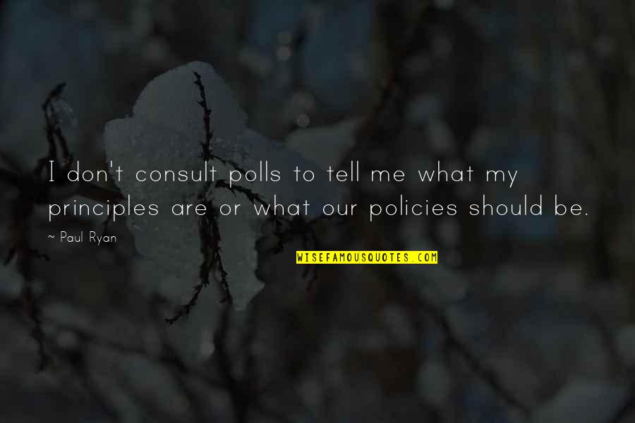 Companeros De Comida Quotes By Paul Ryan: I don't consult polls to tell me what