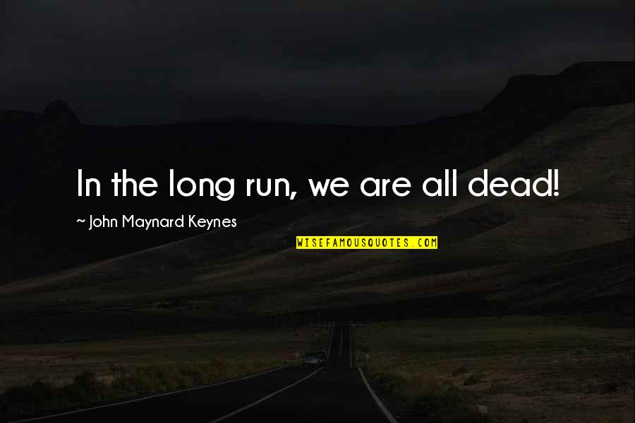 Compania De Limpieza Quotes By John Maynard Keynes: In the long run, we are all dead! Compania De Limpieza Quotes By John Maynard Keynes: In the long run, we are all dead!