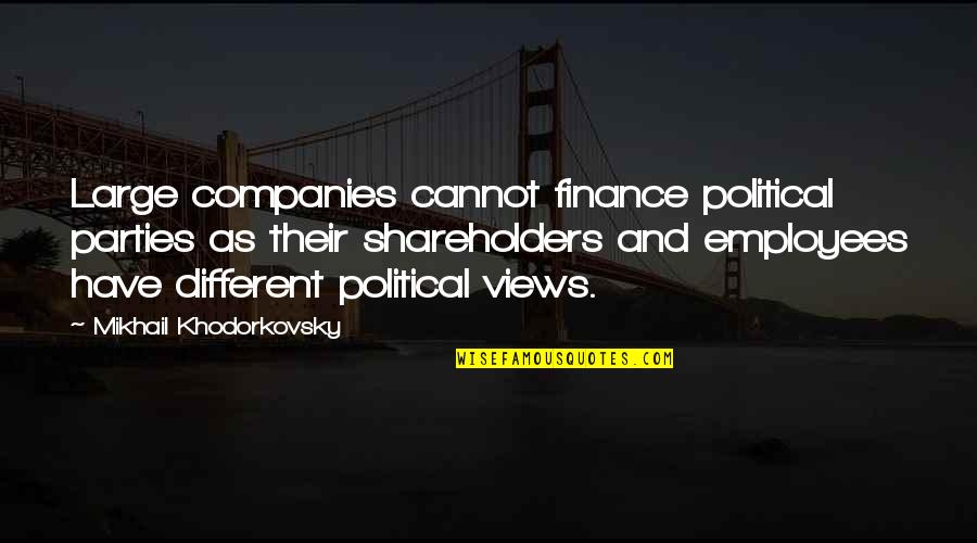 Companies And Employees Quotes By Mikhail Khodorkovsky: Large companies cannot finance political parties as their