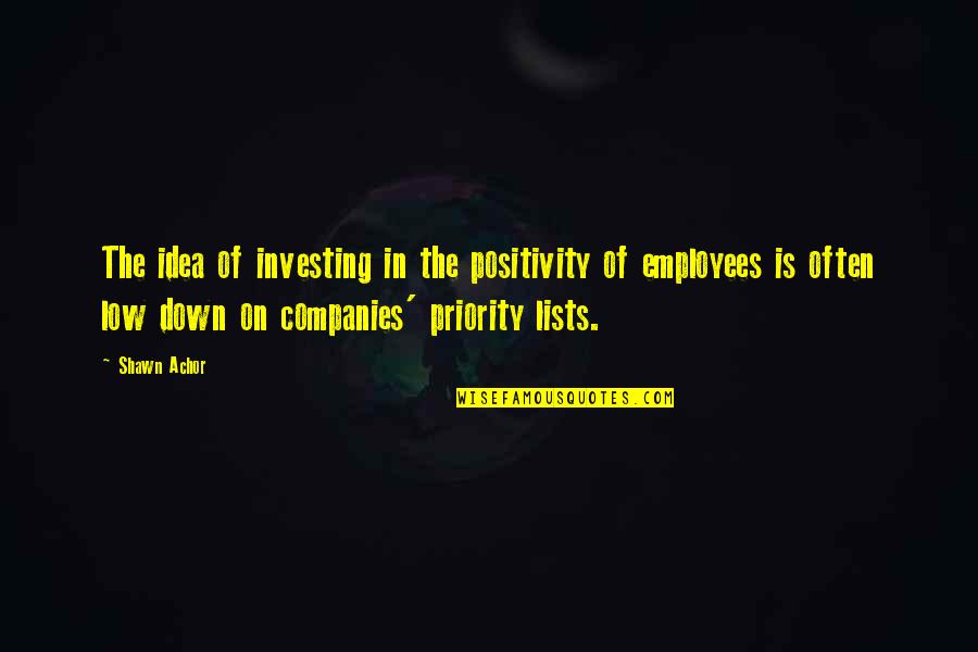 Companies And Employees Quotes By Shawn Achor: The idea of investing in the positivity of