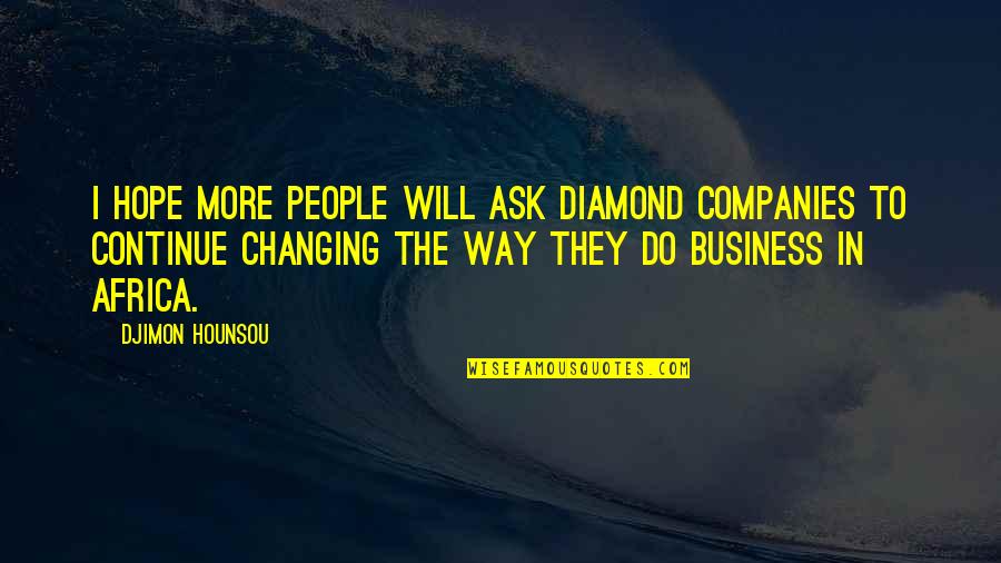 Companies Changing Quotes By Djimon Hounsou: I hope more people will ask diamond companies