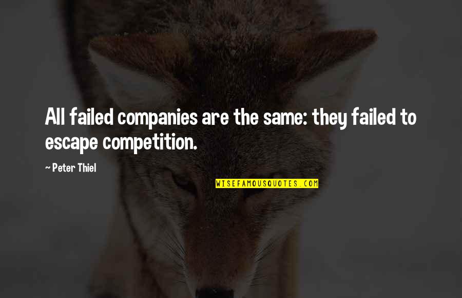 Companies Quotes By Peter Thiel: All failed companies are the same: they failed