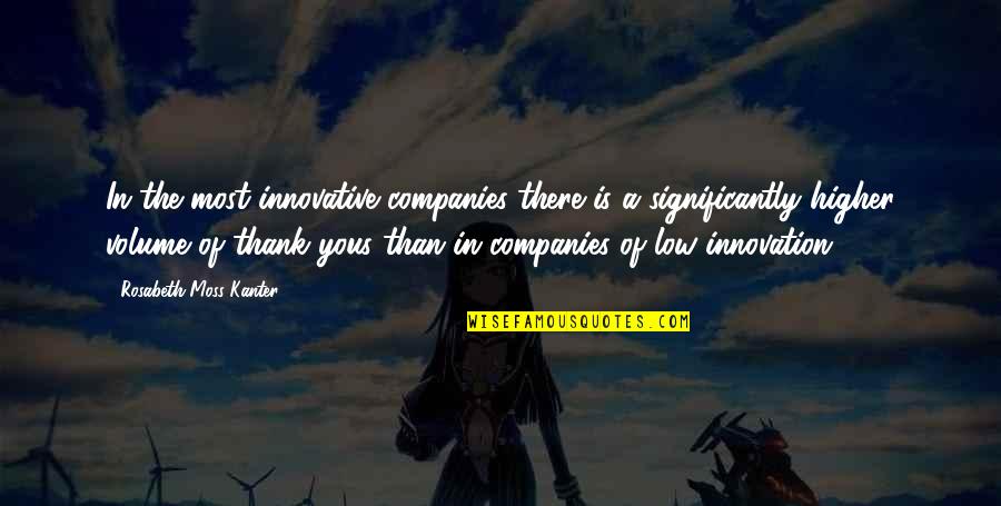 Companies Quotes By Rosabeth Moss Kanter: In the most innovative companies there is a