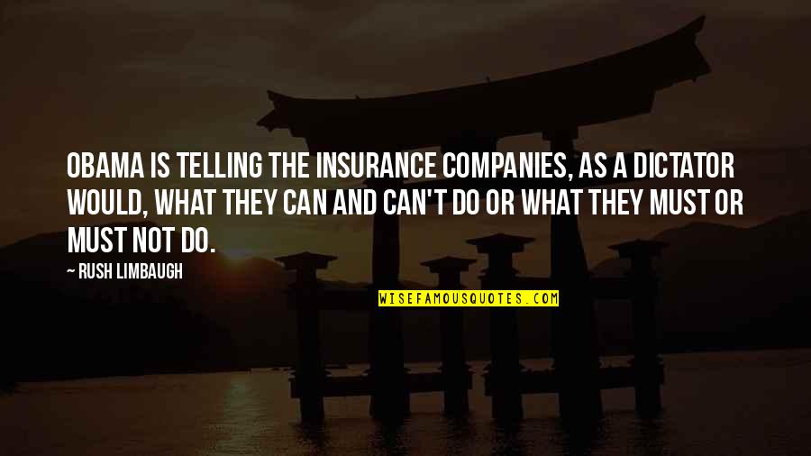 Companies Quotes By Rush Limbaugh: Obama is telling the insurance companies, as a