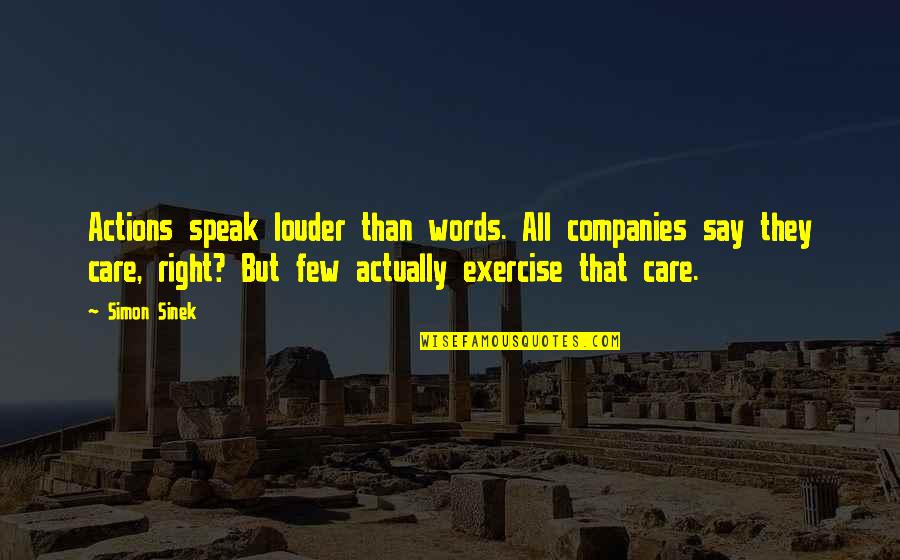 Companies Quotes By Simon Sinek: Actions speak louder than words. All companies say