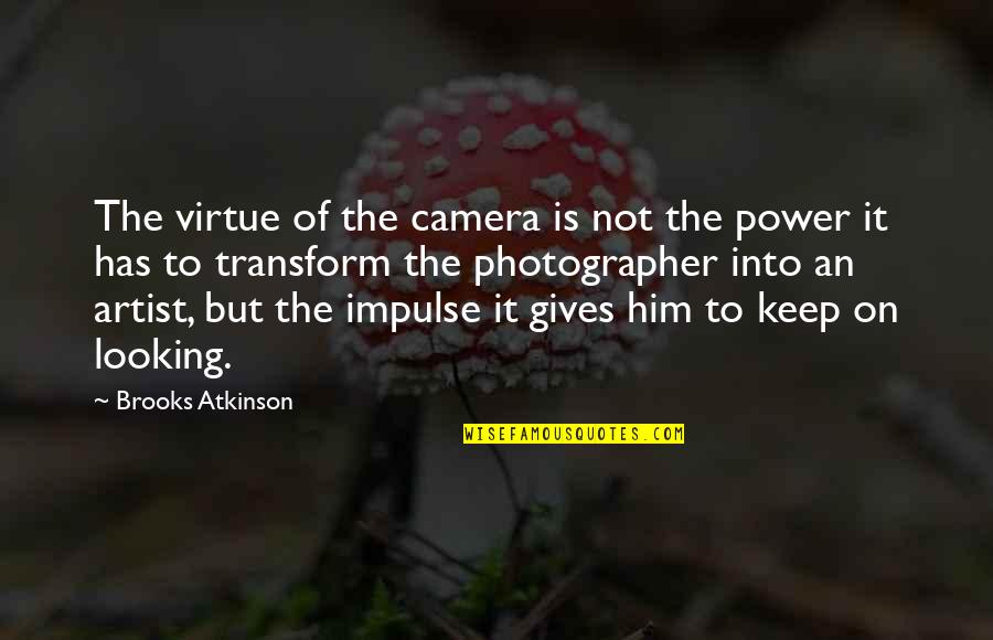 Companies With Famous Tagline Quotes By Brooks Atkinson: The virtue of the camera is not the
