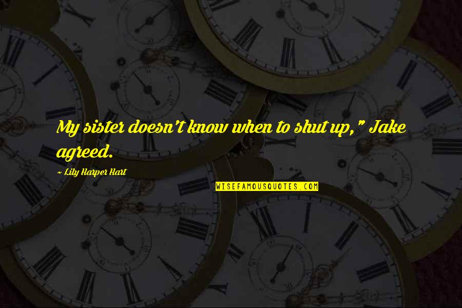 Companies With Famous Tagline Quotes By Lily Harper Hart: My sister doesn't know when to shut up," Companies With Famous Tagline Quotes By Lily Harper Hart: My sister doesn't know when to shut up,"