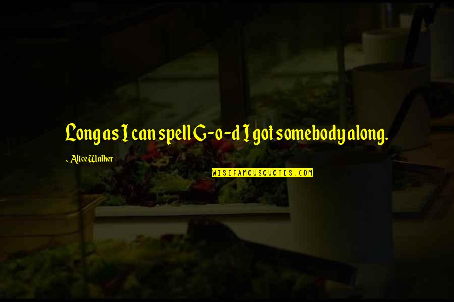Companion In Life Quotes By Alice Walker: Long as I can spell G-o-d I got