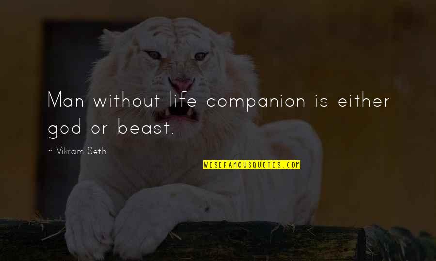Companion In Life Quotes By Vikram Seth: Man without life companion is either god or